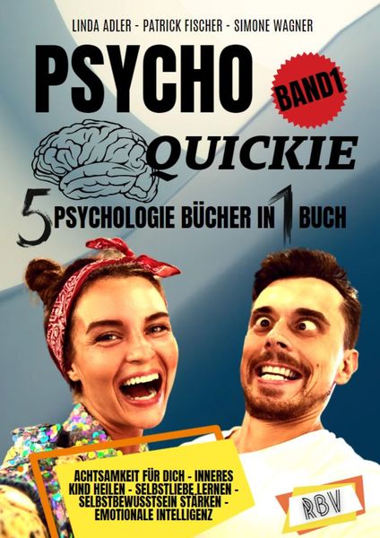 PSYCHO QUICKIE - 5 Psychologie Bücher in 1 Buch (Band 1) - Achtsamkeit für dich - Inneres Kind heilen - Selbstliebe lernen - Selbstbewusstsein stärken