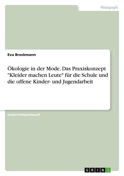 'Ökologie in der Mode. Das Praxiskonzept ''Kleider machen Leute'' für die Schule und die offene Kinder- und Jugendarbeit'