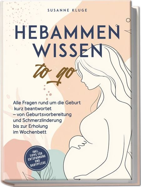 Hebammenwissen to go: Alle Fragen rund um die Geburt kurz beantwortet von Gebu