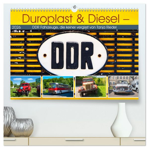 Duroplast & Diesel - DDR Fahrzeuge die keiner vergisst von Tanja Riedel (hochwertiger Premium Wandkalender 2026 DIN A2 quer), Kunstdruck in Hochglanz
