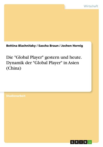 'Die ''Global Player'' gestern und heute. Dynamik der ''Global Player'' in Asien (China)'