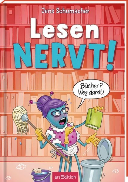 Lesen NERVT! – Bücher? Weg damit! (Lesen nervt! 4)