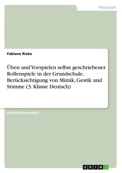 Üben und Vorspielen selbst geschriebener Rollenspiele in der Grundschule. Berücksichtigung von Mimik, Gestik und Stimme (3. Klasse Deutsch)