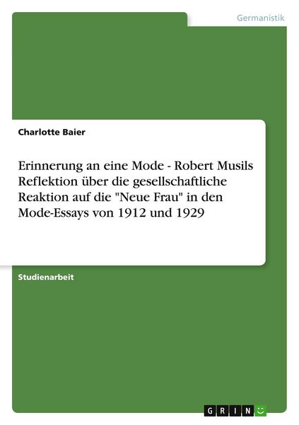 'Erinnerung an eine Mode - Robert Musils Reflektion über die gesellschaftliche Reaktion auf die ''Neue Frau'' in den Mode-Essays von 1912 und 1929'
