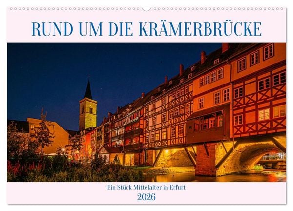 Rund um die Krämerbrücke - Ein Stück Mittelalter in Erfurt (Wandkalender 2026 DIN A2 quer), CALVENDO Monatskalender