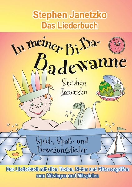 In meiner Bi-Ba-Badewanne - 20 Spiel-, Spaß- und Bewegungslieder für fröhliche Kinder