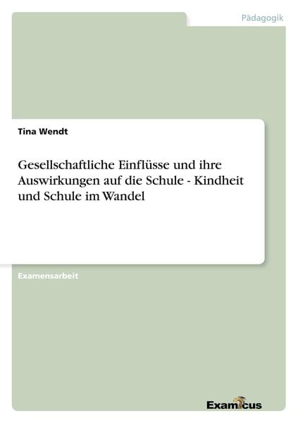 Gesellschaftliche Einflüsse und ihre Auswirkungen auf die Schule - Kindheit und Schule im Wandel