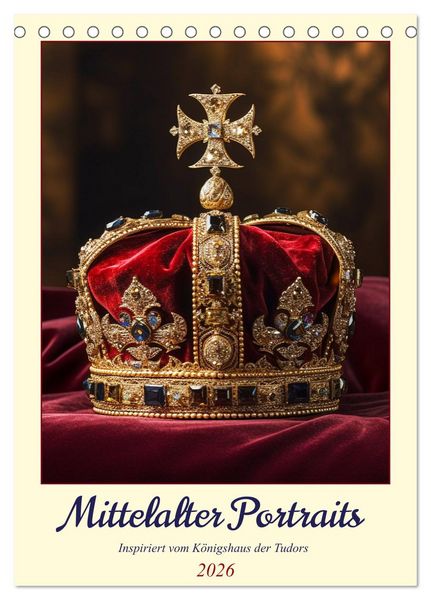 Mittelalter Portraits. Inspiriert vom Königshaus der Tudors (Tischkalender 2026 DIN A5 hoch), CALVENDO Monatskalender