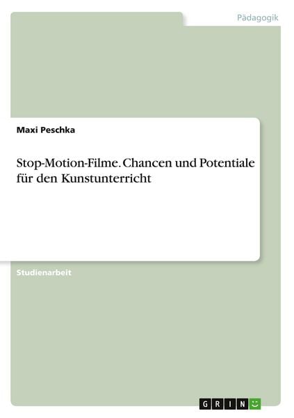 Stop-Motion-Filme. Chancen und Potentiale für den Kunstunterricht