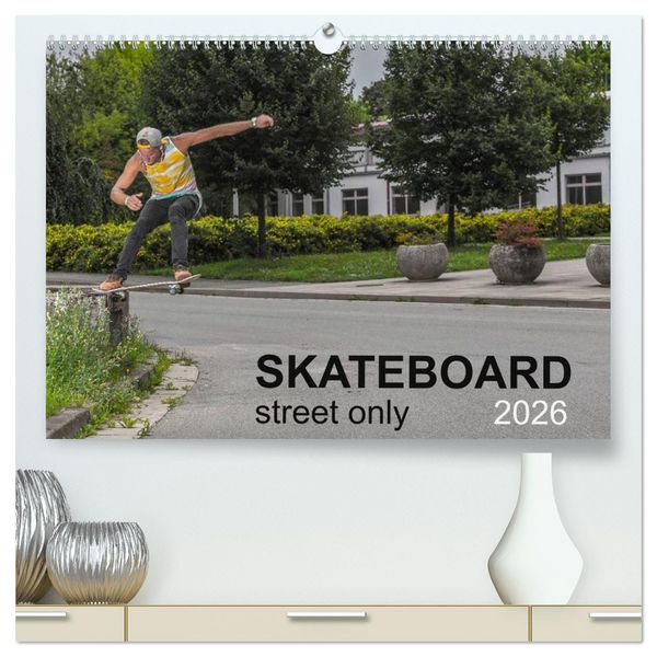 Skateboard - Street only (High Quality Premium Wall Calendar 2026 DIN A2 landscape),CALVENDO 12 Month Wall Calendar