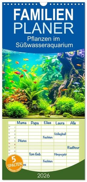 Familienplaner 2026 - Pflanzen im Süßwasseraquarium. Gartenkunst im Fischbecken mit 5 Spalten (Wandkalender, 21 x 45 cm) CALVENDO