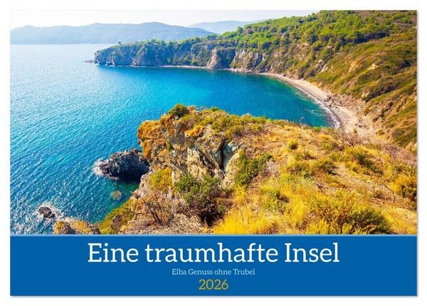 Eine traumhafte Insel Elba Genuss ohne Trubel (Tischkalender 2026 DIN A5 quer), CALVENDO Monatskalender