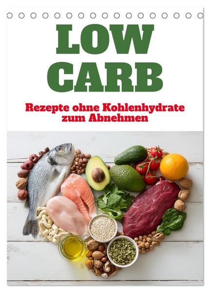 Low Carb - Rezepte ohne Kohlenhydrate zum Abnehmen (Tischkalender 2026 DIN A5 hoch), CALVENDO Monatskalender