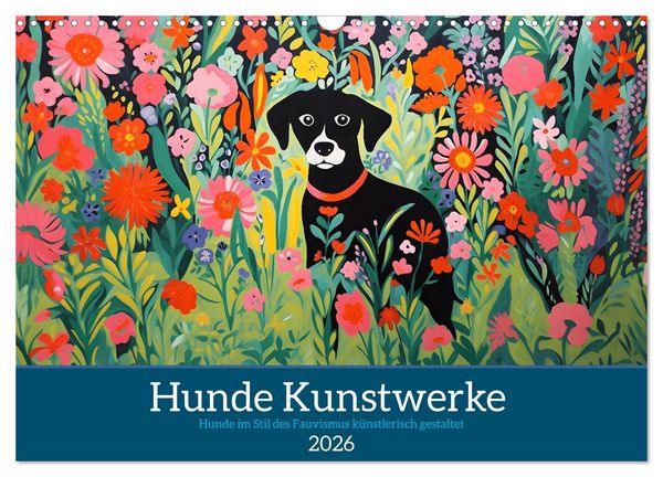 Hunde Kunstwerke - Hunde im Stil des Fauvismus künstlerisch gestaltet (Wandkalender 2026 DIN A3 quer), CALVENDO Monatskalender