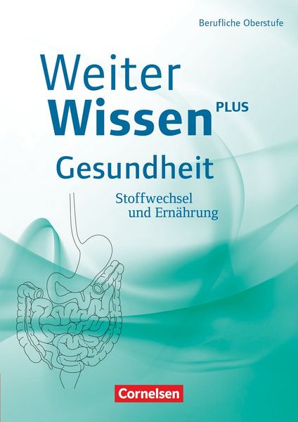 WeiterWissen - Gesundheit: Stoffwechsel und Ernährung