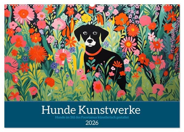 Hunde Kunstwerke - Hunde im Stil des Fauvismus künstlerisch gestaltet (Wandkalender 2026 DIN A2 quer), CALVENDO Monatskalender