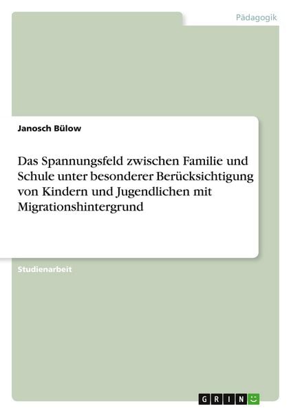 Das Spannungsfeld zwischen Familie und Schule unter besonderer Berücksichtigung von Kindern und Jugendlichen mit Migrationshintergrund