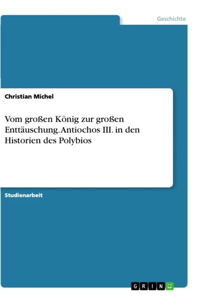 Vom großen König zur großen Enttäuschung. Antiochos III. in den Historien des Polybios