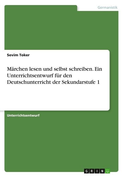 Märchen lesen und selbst schreiben. Ein Unterrichtsentwurf für den Deutschunterricht der Sekundarstufe 1