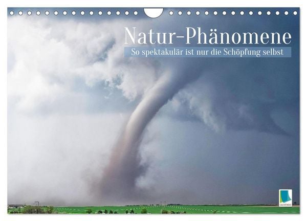 Natur-Phänomene: So spektakulär ist nur die Schöpfung selbst (Wandkalender 2026 DIN A4 quer), CALVENDO Monatskalender
