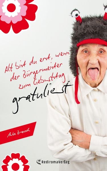 Alt bist du erst, wenn der Bürgermeister zum Geburtstag gratuliert