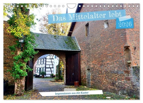 Das Mittelalter lebt - Impressionen aus Alt-Kaster (Wandkalender 2026 DIN A4 quer), CALVENDO Monatskalender