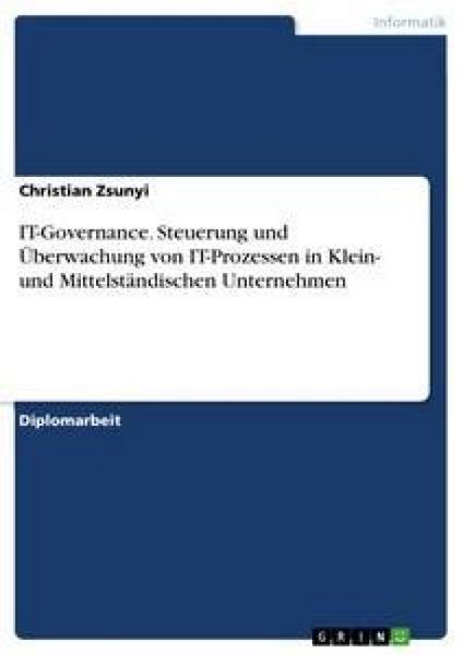 IT-Governance. Steuerung und Überwachung von IT-Prozessen in Klein- und Mittelständischen Unternehmen
