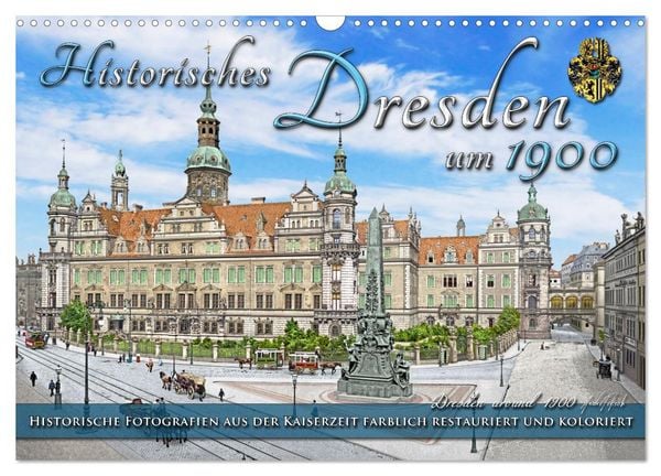 Historisches Dresden um 1900 - Fotos restauriert und koloriert (Wandkalender 2026 DIN A3 quer), CALVENDO Monatskalender