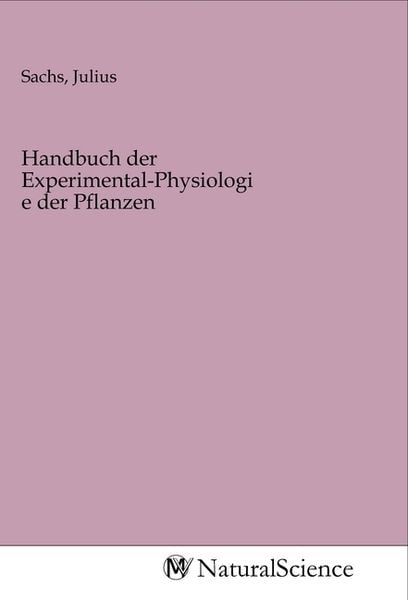 Handbuch der Experimental-Physiologie der Pflanzen