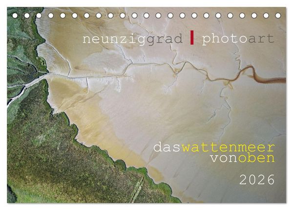 Neunziggrad I photoart: das wattenmeer von oben (Tischkalender 2026 DIN A5 quer), CALVENDO Monatskalender