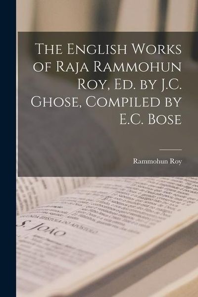 The English Works of Raja Rammohun Roy, Ed. by J.C. Ghose, Compiled by E.C. Bose