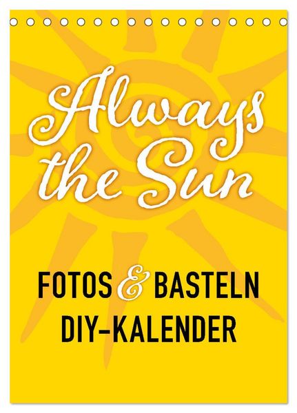 FOTOS & BASTELN - Always the Sun (Tischkalender 2026 DIN A5 hoch), CALVENDO Monatskalender