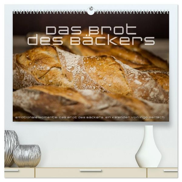 Emotionale Momente: Das Brot des Bäckers. (hochwertiger Premium Wandkalender 2026 DIN A2 quer), Kunstdruck in Hochglanz