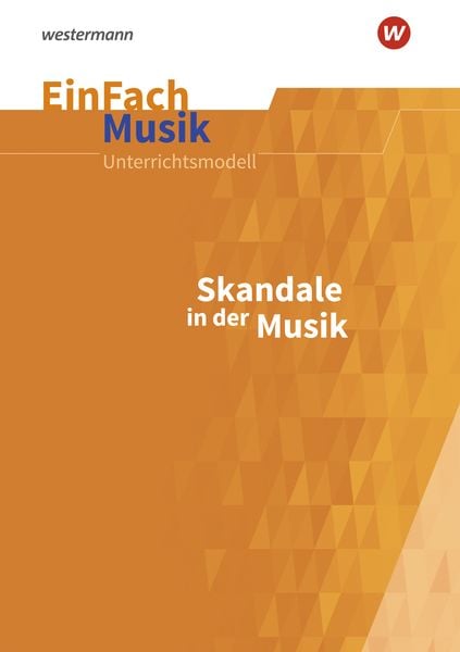 EinFach Musik. Skandale in der Musik: Jahrgangsstufen 5 - 13