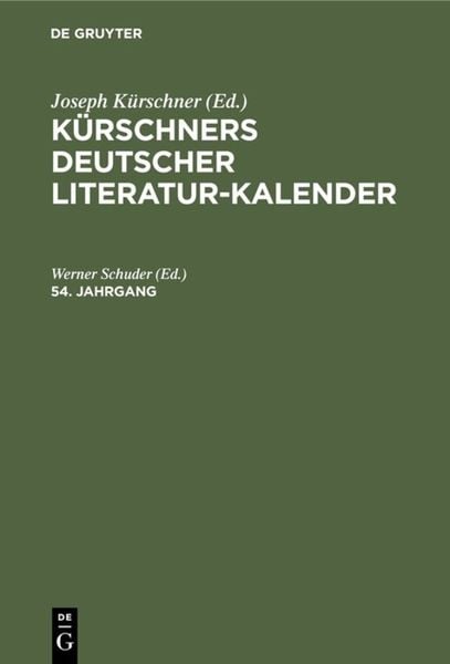 Kürschners Deutscher Literatur-Kalender / Kürschners Deutscher Literatur-Kalender. 54. Jahrgang