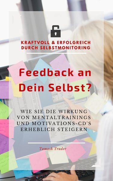 Feedback an Dein Selbst - kraftvoll und erfolgreich durch Selbstmonitoring