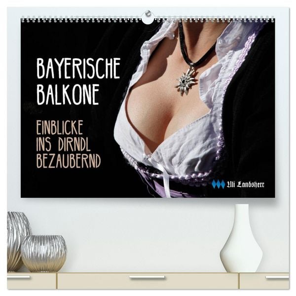 Bayerische Balkone, Einblicke ins Dirndl - bezaubernd (hochwertiger Premium Wandkalender 2026 DIN A2 quer), Kunstdruck in Hochglanz