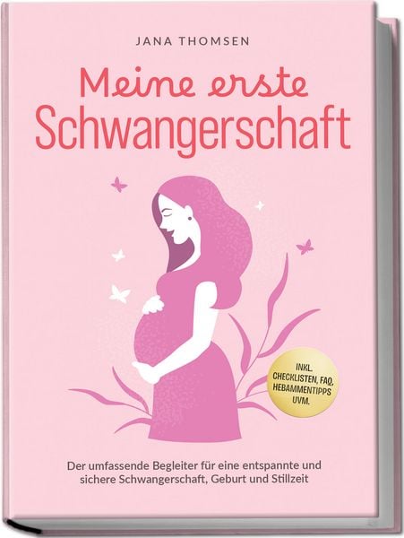 Meine erste Schwangerschaft: Der umfassende Begleiter für eine entspannte und si