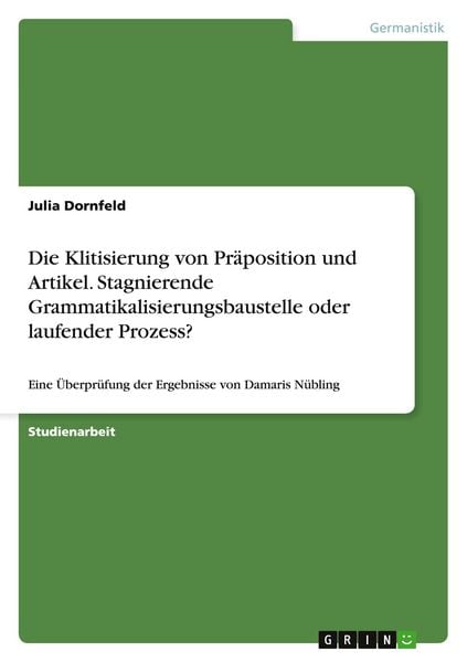 Die Klitisierung von Präposition und Artikel. Stagnierende Grammatikalisierungsbaustelle oder laufender Prozess?