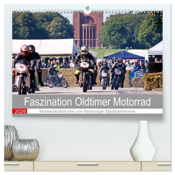 Faszination Oldtimer Motorrad - Momentaufnahmen von Hamburger Stadtparkrennen (hochwertiger Premium Wandkalender 2026 DIN A2 quer), Kunstdruck in Hoch