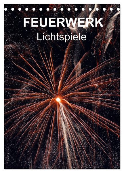 FEUERWERK - Lichtspiele (Tischkalender 2026 DIN A5 hoch), CALVENDO Monatskalender
