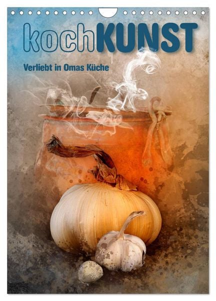 KochKUNST Verliebt in Omas Küche (Wandkalender 2026 DIN A4 hoch), CALVENDO Monatskalender