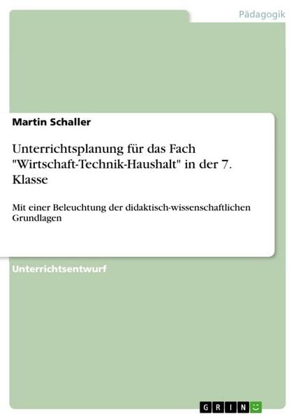 'Unterrichtsplanung für das Fach ''Wirtschaft-Technik-Haushalt'' in der 7. Klasse'