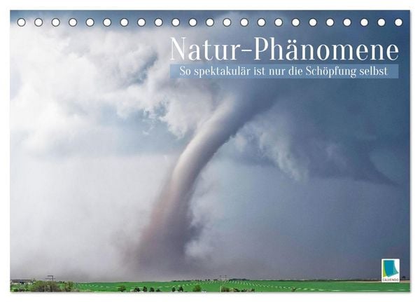 Natur-Phänomene: So spektakulär ist nur die Schöpfung selbst (Tischkalender 2026 DIN A5 quer), CALVENDO Monatskalender