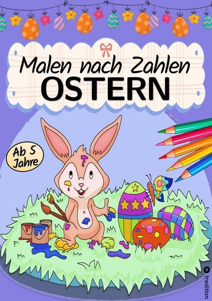 Malen nach Zahlen Ostern - Malbuch für Kinder Ostermalbuch - Ostern Malbuch für Kinder ab 6