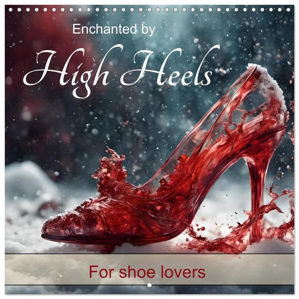 Enchanted by high heels - For shoe lovers (Wall Calendar 2026 12 × 12 Inch) CALVENDO 12 Month Wall Calendar
