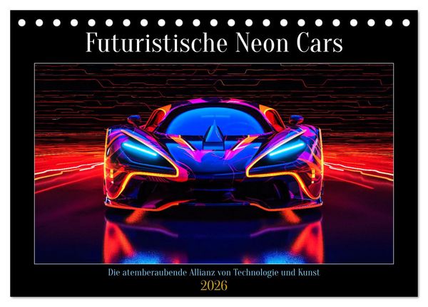 Futuristische Neon Cars (Tischkalender 2026 DIN A5 quer), CALVENDO Monatskalender