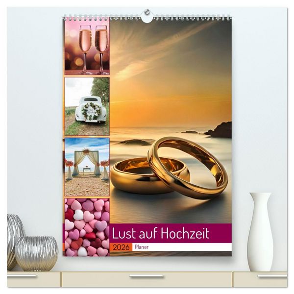 Lust auf Hochzeit - Planer (hochwertiger Premium Wandkalender 2026 DIN A2 hoch), Kunstdruck in Hochglanz