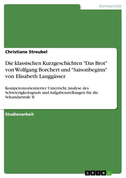 'Die klassischen Kurzgeschichten ''Das Brot'' von Wolfgang Borchert und ''Saisonbeginn'' von Elisabeth Langgässer'