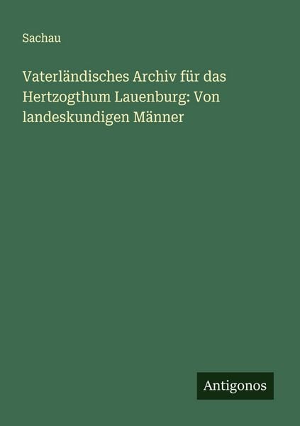 Vaterländisches Archiv für das Hertzogthum Lauenburg: Von landeskundigen Männer